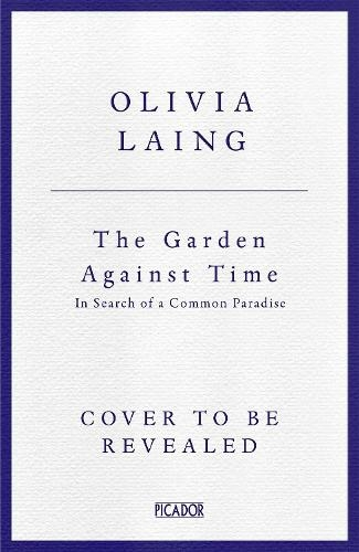 The garden against time by Olivia Laing